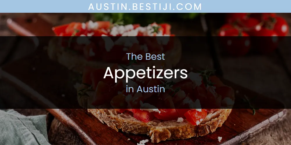 The Absolute Best Appetizers in Austin  [Updated 2025]