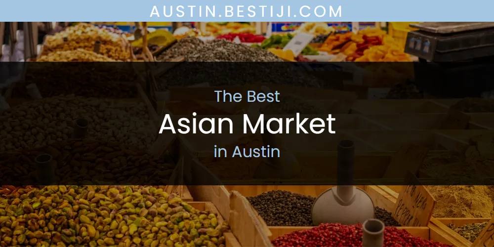 The Absolute Best Asian Market in Austin  [Updated 2025]