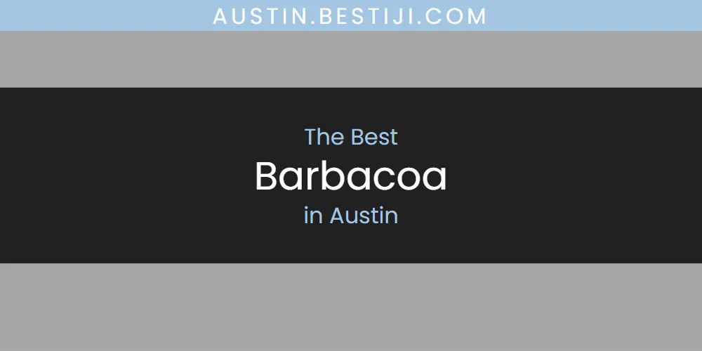 The Absolute Best Barbacoa in Austin  [Updated 2025]