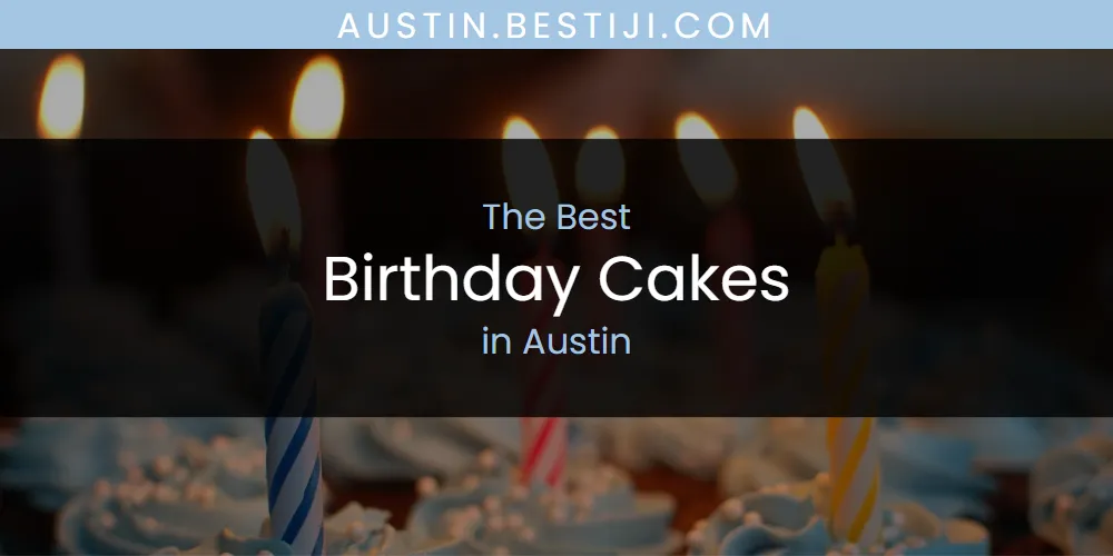 The Absolute Best Birthday Cakes in Austin  [Updated 2025]