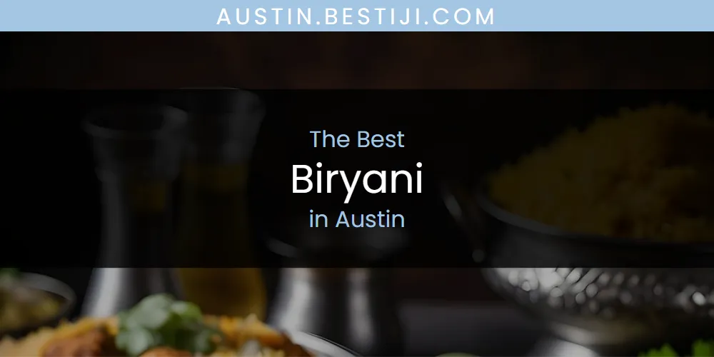 The Absolute Best Biryani in Austin  [Updated 2025]