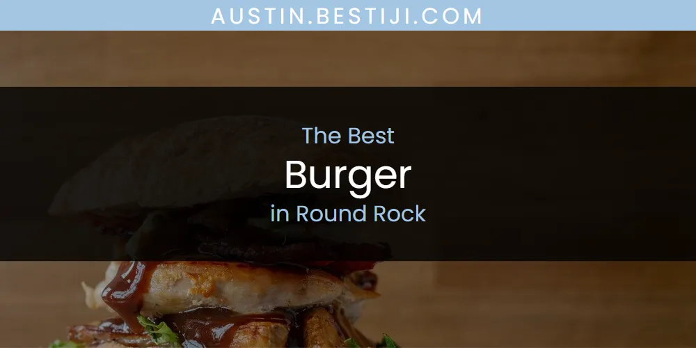 Round Rock's Best Burger [Updated 2025]