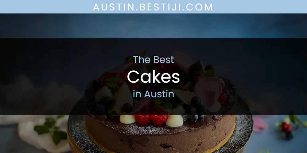 The Absolute Best Cakes in Austin  [Updated 2025]