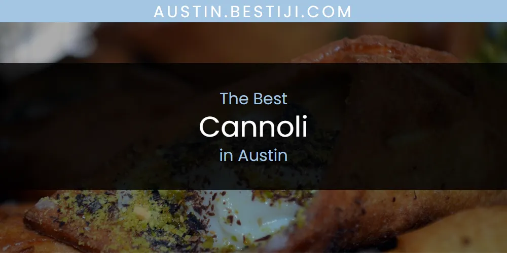 The Absolute Best Cannoli in Austin  [Updated 2025]