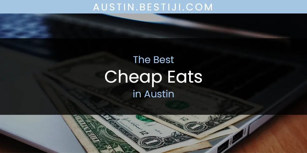 The Absolute Best Cheap Eats in Austin  [Updated 2025]