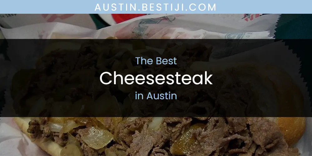 The Absolute Best Cheesesteak in Austin  [Updated 2025]