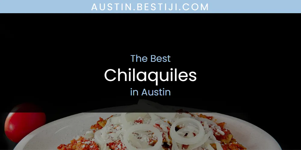 The Absolute Best Chilaquiles in Austin  [Updated 2025]