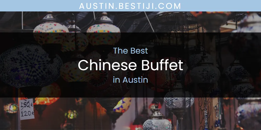 The Absolute Best Chinese Buffet in Austin  [Updated 2025]