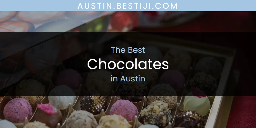 The Absolute Best Chocolates in Austin  [Updated 2025]