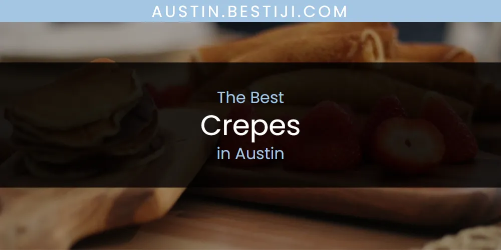 The Absolute Best Crepes in Austin  [Updated 2025]
