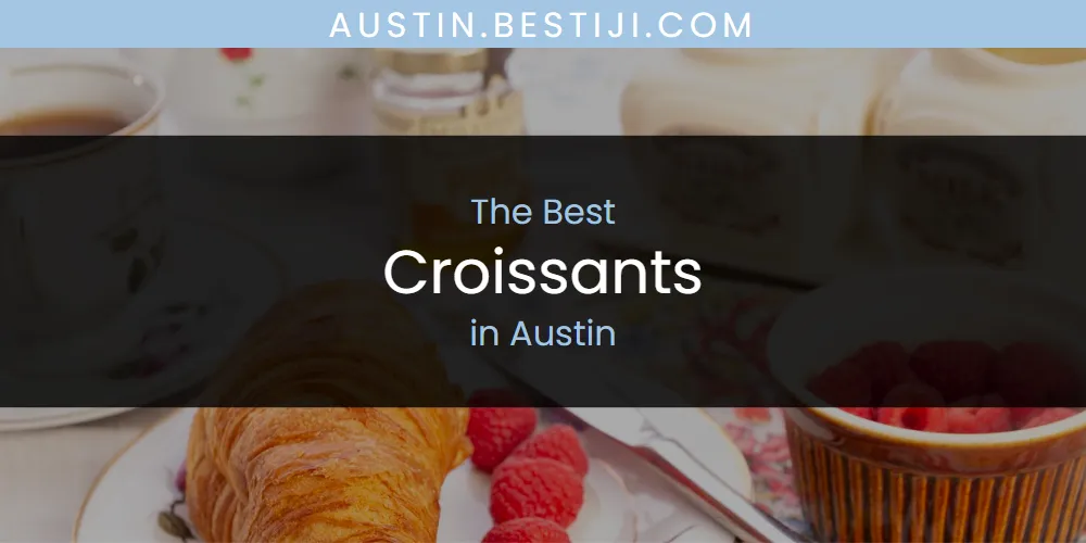 The Absolute Best Croissants in Austin  [Updated 2025]