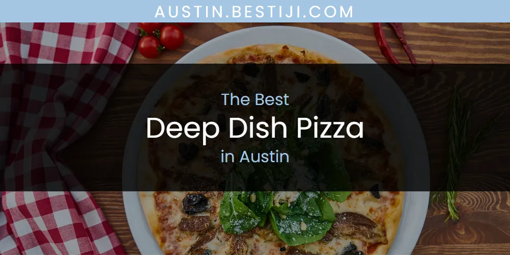 The Absolute Best Deep Dish Pizza in Austin  [Updated 2025]