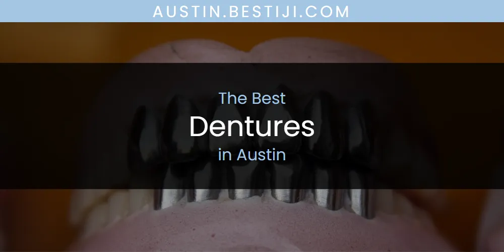 The Absolute Best Dentures in Austin  [Updated 2025]