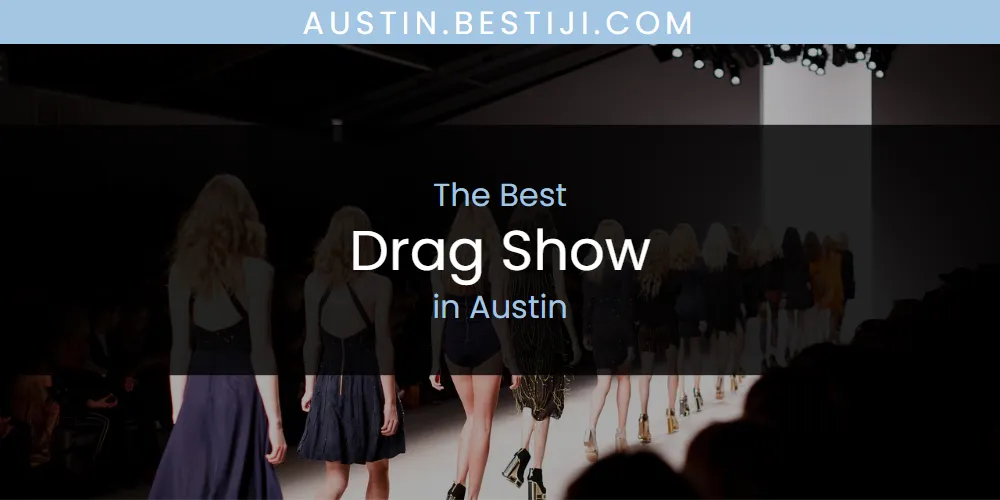 The Absolute Best Drag Show in Austin  [Updated 2025]