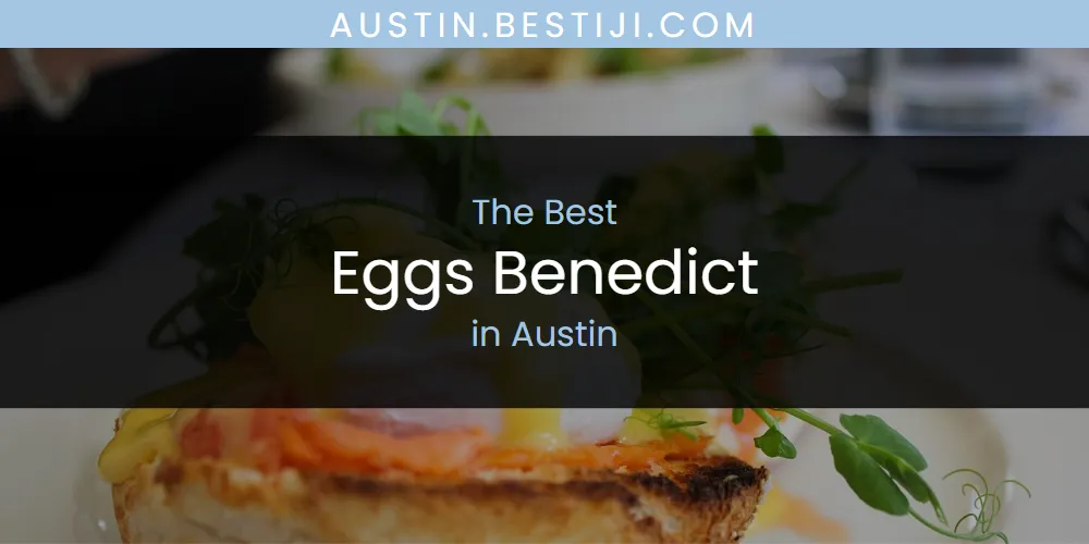 The Absolute Best Eggs Benedict in Austin  [Updated 2025]