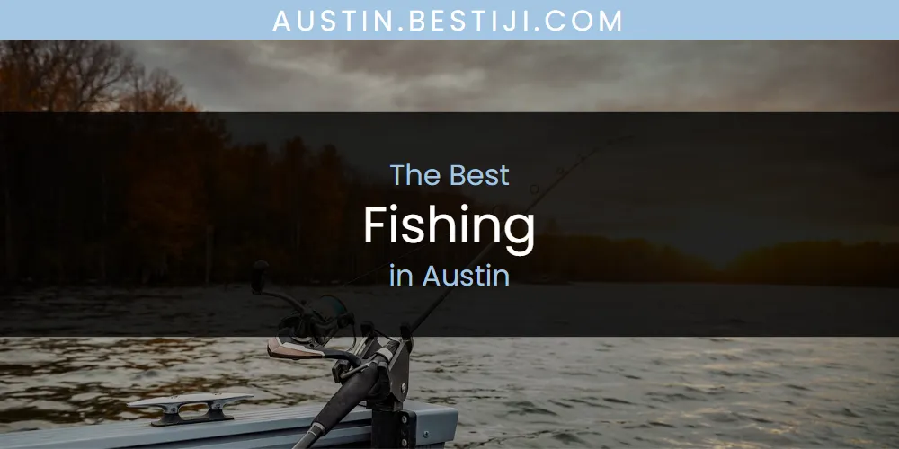 The Absolute Best Fishing in Austin  [Updated 2025]