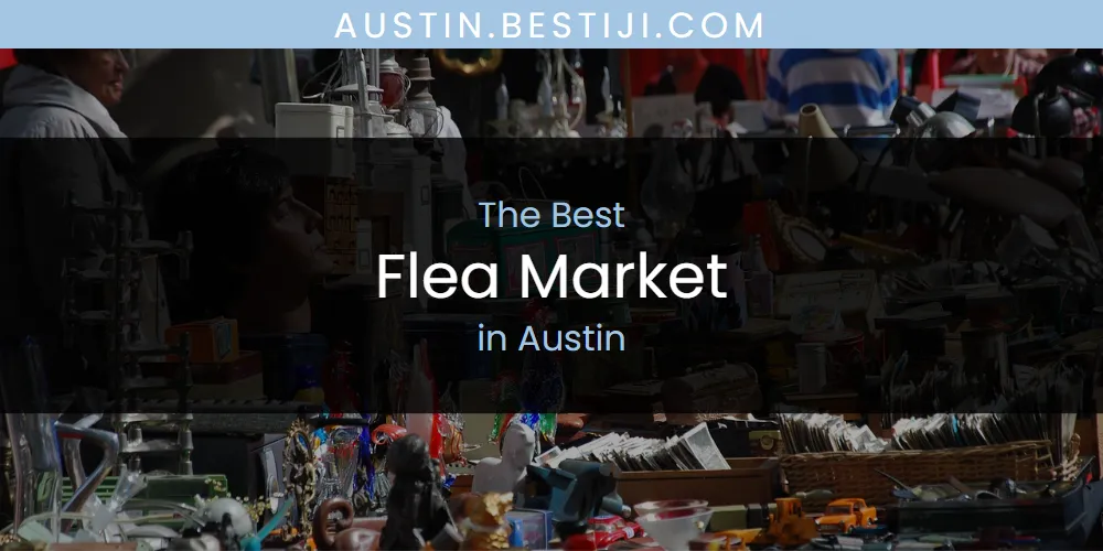 The Absolute Best Flea Market in Austin  [Updated 2025]
