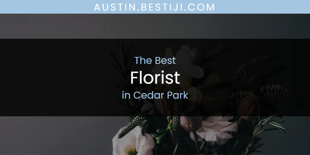 The Absolute Best Florist in Cedar Park  [Updated 2025]