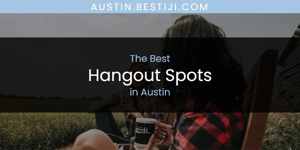 The Absolute Best Hangout Spots in Austin  [Updated 2025]