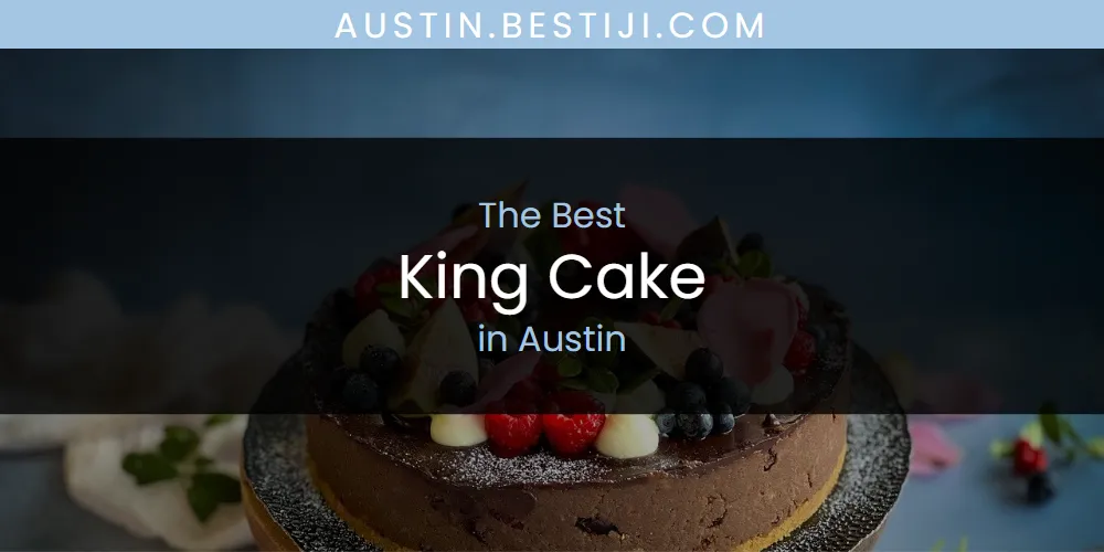 The Absolute Best King Cake in Austin  [Updated 2025]