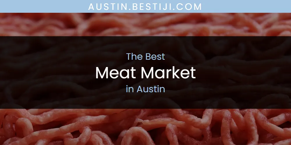 The Absolute Best Meat Market in Austin  [Updated 2025]