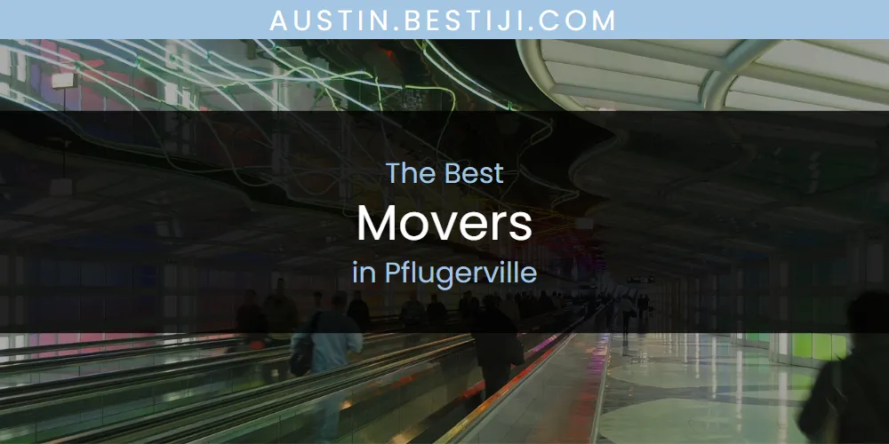 Pflugerville's Best Movers [Updated 2025]