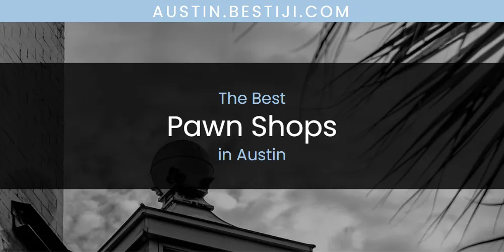 The Absolute Best Pawn Shops in Austin  [Updated 2025]