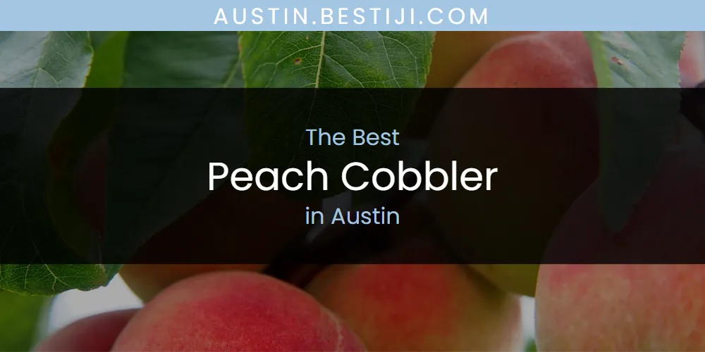 The Absolute Best Peach Cobbler in Austin  [Updated 2025]