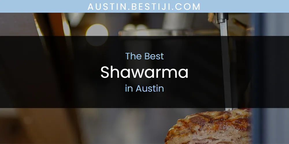 The Absolute Best Shawarma in Austin  [Updated 2025]