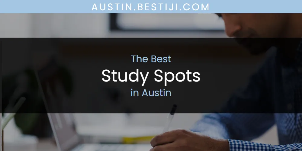 The Absolute Best Study Spots in Austin  [Updated 2025]