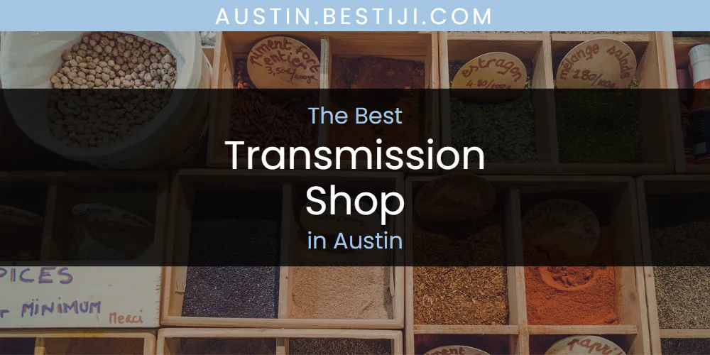 The Absolute Best Transmission Shop in Austin  [Updated 2025]